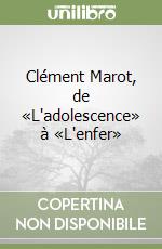 Clément Marot, de «L'adolescence» à «L'enfer» libro