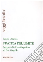 Pratica del limite. Saggio sulla filosofia politica di Eric Voegelin libro