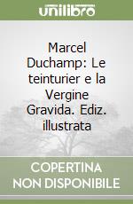 Marcel Duchamp: Le teinturier e la Vergine Gravida. Ediz. illustrata libro