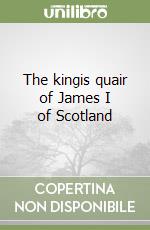 The kingis quair of James I of Scotland