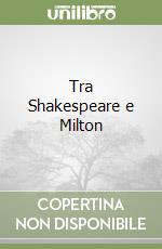 Tra Shakespeare e Milton libro