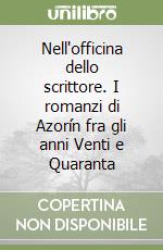 Nell'officina dello scrittore. I romanzi di Azorín fra gli anni Venti e Quaranta libro