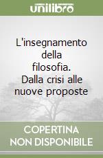 L'insegnamento della filosofia. Dalla crisi alle nuove proposte libro