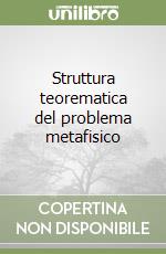 Struttura teorematica del problema metafisico