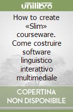 How to create «Slim» courseware. Come costruire software linguistico interattivo multimediale libro