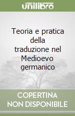 Teoria e pratica della traduzione nel Medioevo germanico libro