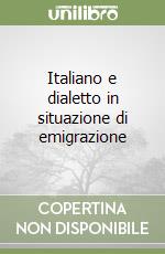 Italiano e dialetto in situazione di emigrazione libro