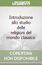 Introduzione allo studio delle religioni del mondo classico libro