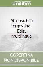 Afroasiatica tergestina. Ediz. multilingue libro