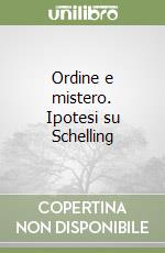 Ordine e mistero. Ipotesi su Schelling libro