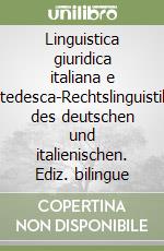 Linguistica giuridica italiana e tedesca-Rechtslinguistil des deutschen und italienischen. Ediz. bilingue libro