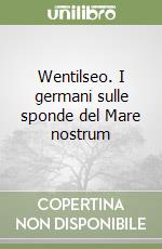 Wentilseo. I germani sulle sponde del Mare nostrum libro