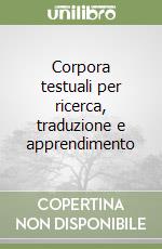 Corpora testuali per ricerca, traduzione e apprendimento libro