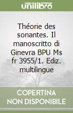 Théorie des sonantes. Il manoscritto di Ginevra BPU Ms fr 3955/1. Ediz. multilingue libro