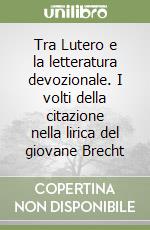 Tra Lutero e la letteratura devozionale. I volti della citazione nella lirica del giovane Brecht libro