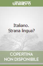 Italiano. Strana lingua? libro