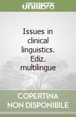 Issues in clinical linguistics. Ediz. multilingue libro