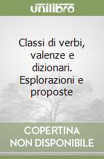 Classi di verbi, valenze e dizionari. Esplorazioni e proposte libro