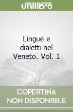 Lingue e dialetti nel Veneto. Vol. 1