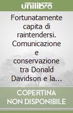 Fortunatamente capita di raintendersi. Comunicazione e conservazione tra Donald Davidson e la teoria della pertinenza