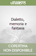 Dialetto, memoria e fantasia libro