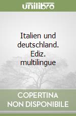 Italien und deutschland. Ediz. multilingue libro