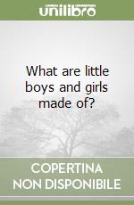 What are little boys and girls made of? libro