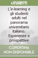 L'e-learning e gli studenti adulti nel panorama universitario italiano. Esperienze e prospettive libro