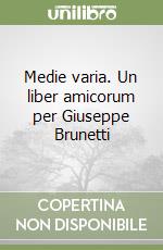 Medie varia. Un liber amicorum per Giuseppe Brunetti