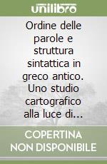 Ordine delle parole e struttura sintattica in greco antico. Uno studio cartografico alla luce di Thuc. VII, 1-10. Ediz. italiana, tedesca, inglese e francese libro