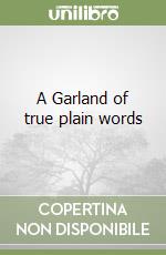 A Garland of true plain words