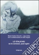 Lo stalking. Se lo conosci, puoi agire libro