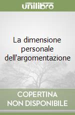 La dimensione personale dell'argomentazione libro