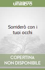 Sorriderò con i tuoi occhi