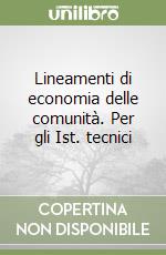 Lineamenti di economia delle comunità. Per gli Ist. tecnici