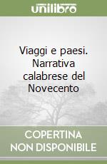 Viaggi e paesi. Narrativa calabrese del Novecento libro