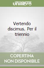 Vertendo discimus. Per il triennio libro