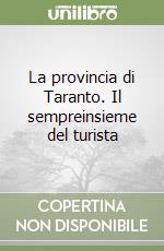 La provincia di Taranto. Il sempreinsieme del turista libro