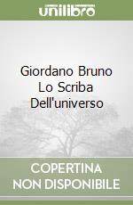 Giordano Bruno Lo Scriba Dell'universo libro