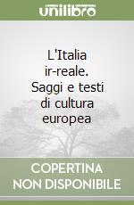 L'Italia ir-reale. Saggi e testi di cultura europea