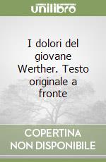 I dolori del giovane Werther. Testo originale a fronte libro