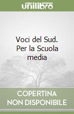 Voci del Sud. Per la Scuola media libro