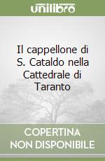 Il cappellone di S. Cataldo nella Cattedrale di Taranto libro