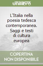 L'Italia nella poesia tedesca contemporanea. Saggi e testi di cultura europea
