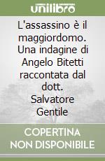 L'assassino è il maggiordomo. Una indagine di Angelo Bitetti raccontata dal dott. Salvatore Gentile