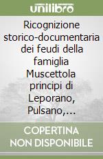 Ricognizione storico-documentaria dei feudi della famiglia Muscettola principi di Leporano, Pulsano, Monacizzo, Torricella libro