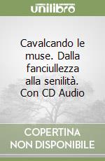 Cavalcando le muse. Dalla fanciullezza alla senilità. Con CD Audio libro