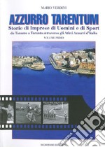 Azzurro Tarentum. Storie di imprese di uomini e di sport da Taranto a Taranto attraverso gli atleti azzurri d'Italia