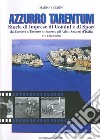 Azzurro Tarentum. Storie di imprese di uomini e di sport da Taranto a Taranto attraverso gli atleti azzurri d'Italia libro