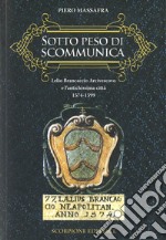 Sotto peso di scomunica. Lelio Brancaccio arcivescovo e l'antichissima città. 1574-1599